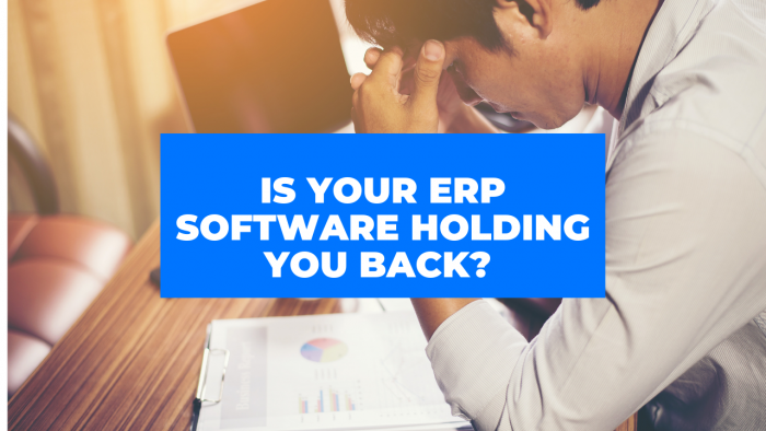 Is your ERP software holding you back?