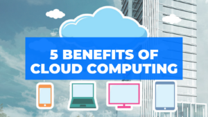 5 Benefits of Cloud Computing