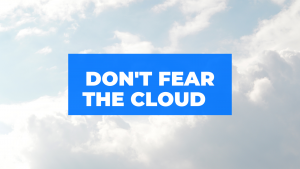 Don't Fear The Cloud