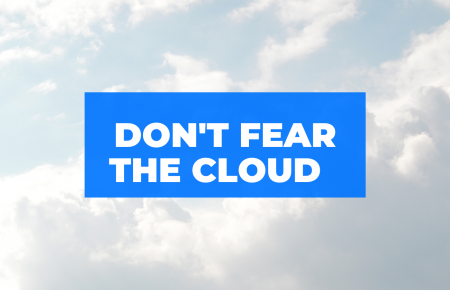 Don’t Fear The Cloud