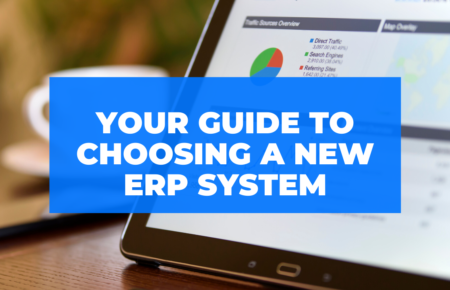 A step by step guide to choosing a new ERP system