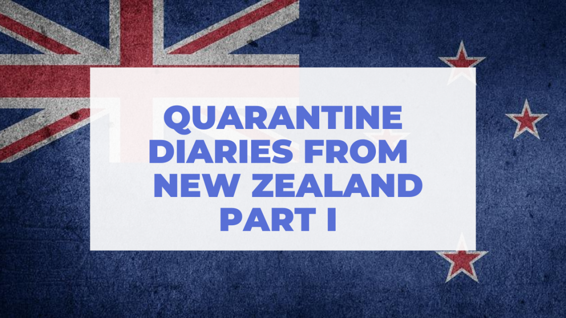 Quarantine Diaries From New Zealand: Part I
