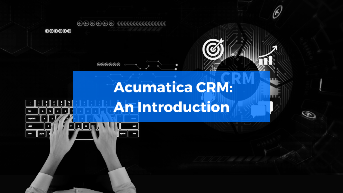 Acumatica CRM: An Introduction