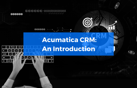 Acumatica CRM: An Introduction